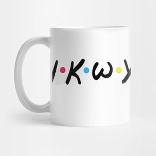 IKWYDLS! Mug